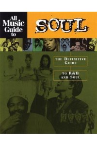 All Music Guide to Soul The Definitive Guide to R&B and Soul