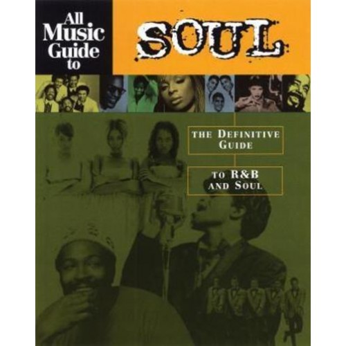 All Music Guide to Soul The Definitive Guide to R&B and Soul