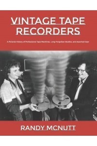 Vintage Tape Recorders A Pictorial History of Professional Tape Recorders, Long-Forgotten Studios, and Assorted Gear - Classic Vinyl Collector