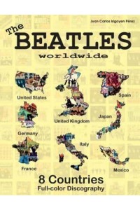 The Beatles Worldwide - 8 Countries - UK, US, Germany, Spain, Italy, France... Japan and Mexico. Full Color Discography