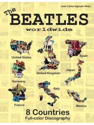 The Beatles Worldwide - 8 Countries - UK, US, Germany, Spain, Italy, France... Japan and Mexico. Full Color Discography
