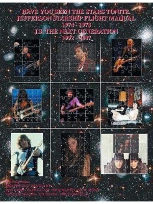 Have You Seen the Stars Tonite The Jefferson Starship Flight Manual 1974-1978 & J.S. The Next Generation 1992-2007