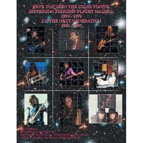 Have You Seen the Stars Tonite The Jefferson Starship Flight Manual 1974-1978 & J.S. The Next Generation 1992-2007