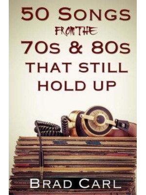 50 Songs From The 70S & 80S That Still Hold Up Timeless Top 40 Hits
