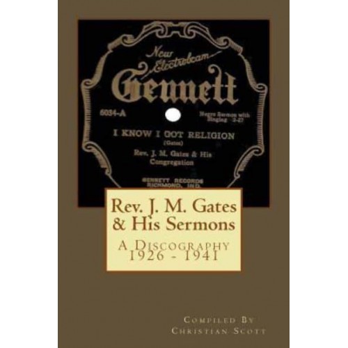 REV. J. M. Gates & His Sermons a Discography 1926 - 1941 Christian Scott