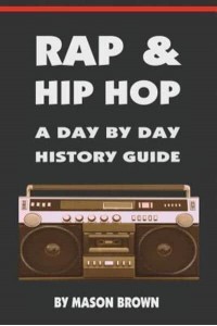 Rap and Hip Hop A Day by Day History Guide