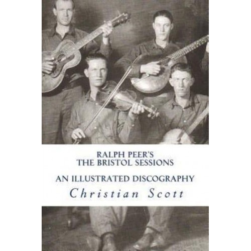 Ralph Peer's the Bristol Sessions an Illustrated Discography