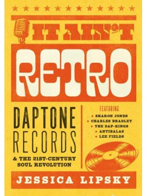 It Ain't Retro Daptone Records & The 21St-Century Soul Revolution