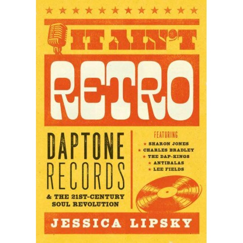 It Ain't Retro Daptone Records & The 21St-Century Soul Revolution