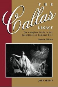 The Callas Legacy The Complete Guide to Her Recordings on Compact Discs - Amadeus