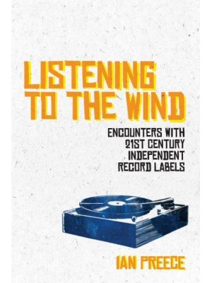 Listening to the Wind Encounters With 21st Century Independent Record Labels