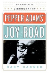 Pepper Adams' Joy Road An Annotated Discography - Studies in Jazz