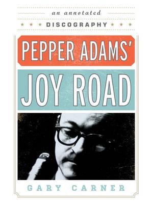 Pepper Adams' Joy Road An Annotated Discography - Studies in Jazz
