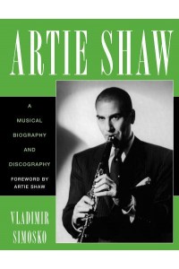 Artie Shaw A Musical Biography and Discography - Studies in Jazz