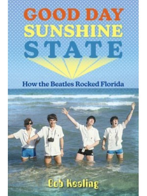 Good Day Sunshine State How the Beatles Rocked Florida
