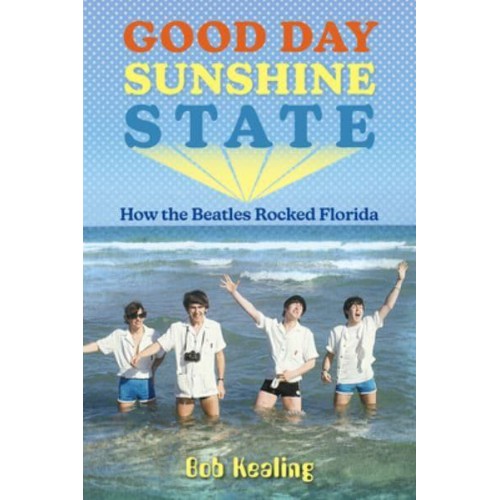 Good Day Sunshine State How the Beatles Rocked Florida