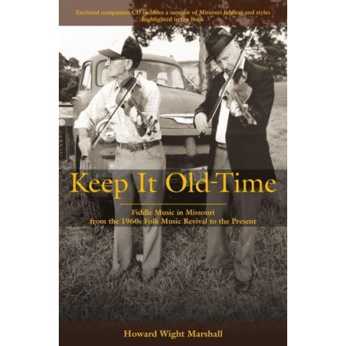 Keep It Old-Time Fiddle Music in Missouri from the 1960S Folk Music Revival to the Present