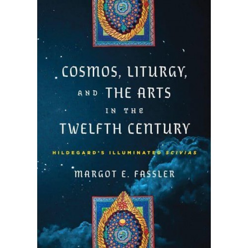 Cosmos, Liturgy, and the Arts in the Twelfth Century Hildegard's Illuminated 'Scivias' - The Middle Ages Series