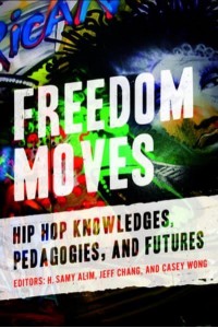 Freedom Moves Hip Hop Knowledges, Pedagogies, and Futures - California Series in Hip Hop Studies
