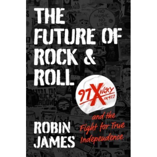 The Future of Rock and Roll 97X WOXY and the Fight for True Independence