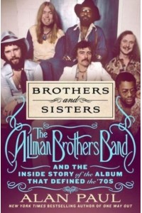 Brothers and Sisters The Allman Brothers Band and the Inside Story of the Album That Defined the '70S