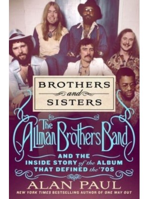 Brothers and Sisters The Allman Brothers Band and the Inside Story of the Album That Defined the '70S