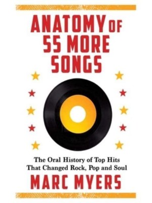 Anatomy of 55 More Songs The Oral History of Top Hits That Changed Rock, R&B and Soul