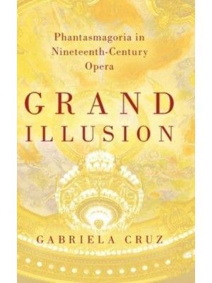 Grand Illusion Phantasmagoria in Nineteenth-Century Opera