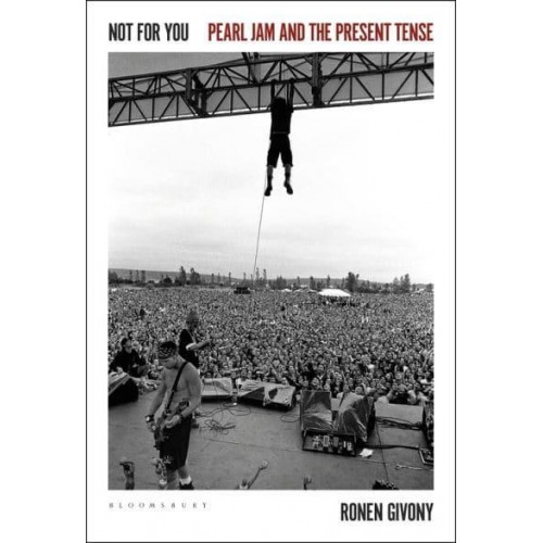 Not for You Pearl Jam and the Present Tense