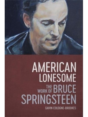 American Lonesome The Work of Bruce Springsteen