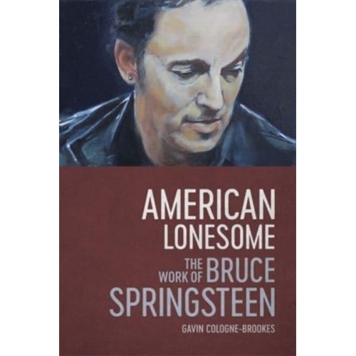American Lonesome The Work of Bruce Springsteen