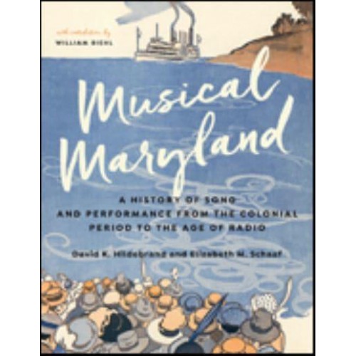 Musical Maryland A History of Song and Performance from the Colonial Period to the Age of Radio