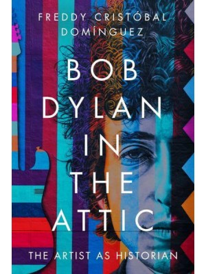 Bob Dylan in the Attic The Artist as Historian
