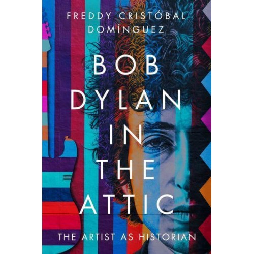 Bob Dylan in the Attic The Artist as Historian