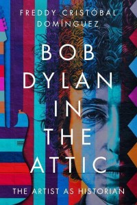 Bob Dylan in the Attic The Artist as Historian - American Popular Music