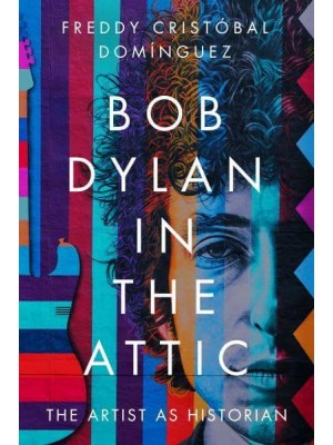 Bob Dylan in the Attic The Artist as Historian - American Popular Music