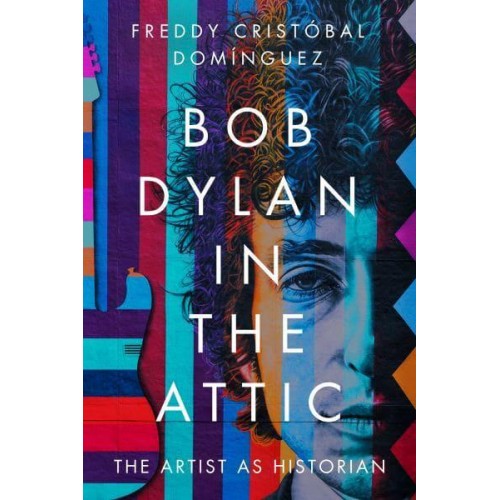Bob Dylan in the Attic The Artist as Historian - American Popular Music