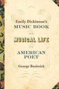 Emily Dickinson's Music Book and the Musical Life of an American Poet