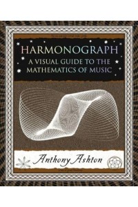Harmonograph A Visual Guide to the Mathematics of Music - Wooden Books U.S. Editions