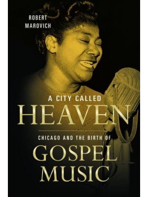 A City Called Heaven Chicago and the Birth of Gospel Music - Music in American Life