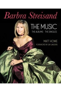 Barbra Streisand the Albums, the Singles, the Music