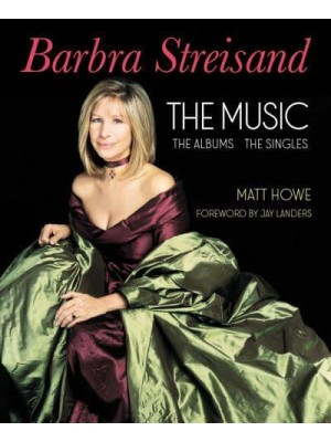 Barbra Streisand the Albums, the Singles, the Music