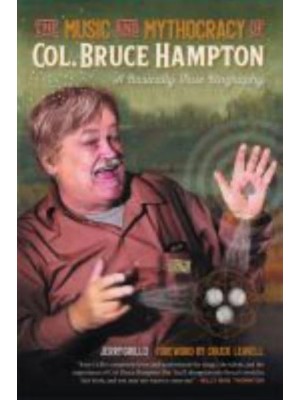 The Music and Mythocracy of Col. Bruce Hampton A Basically True Biography - Music of the American South