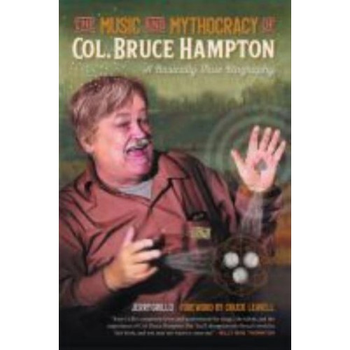 The Music and Mythocracy of Col. Bruce Hampton A Basically True Biography - Music of the American South