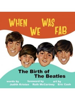 When We Was Fab The Birth of the Beatles