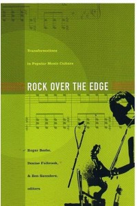 Rock Over the Edge Transformations in Popular Music Culture