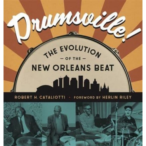 Drumsville! The Evolution of the New Orleans Beat