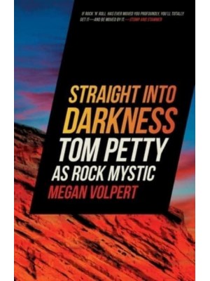 Straight Into Darkness Tom Petty as Rock Mystic - Music of the American South