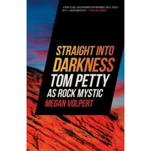 Straight Into Darkness Tom Petty as Rock Mystic - Music of the American South
