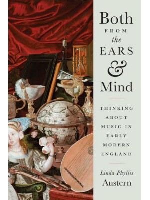 Both from the Ears and Mind Thinking About Music in Early Modern England